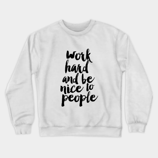 Work Hard And Be Nice to People Crewneck Sweatshirt by MotivatedType
